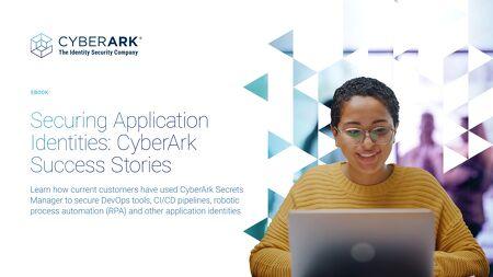 UseCase: Securing Application Identities: CyberArk Success Stories