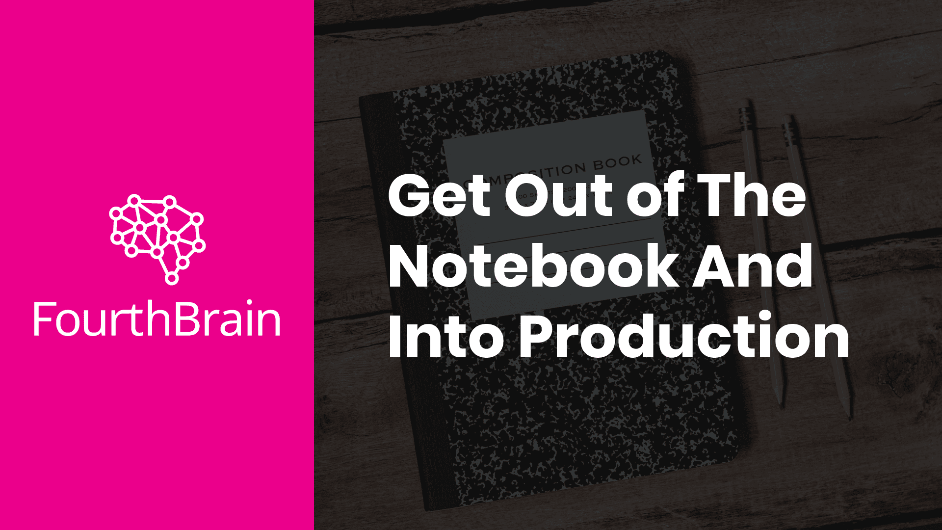 Product Webinar Replay: Get Out of The Notebook And Into Production - FourthBrain image