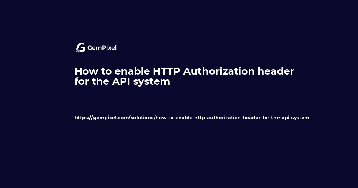 Product How to enable HTTP Authorization header for the API system — GemPixel | Creative Digital Agency & Web App Development image