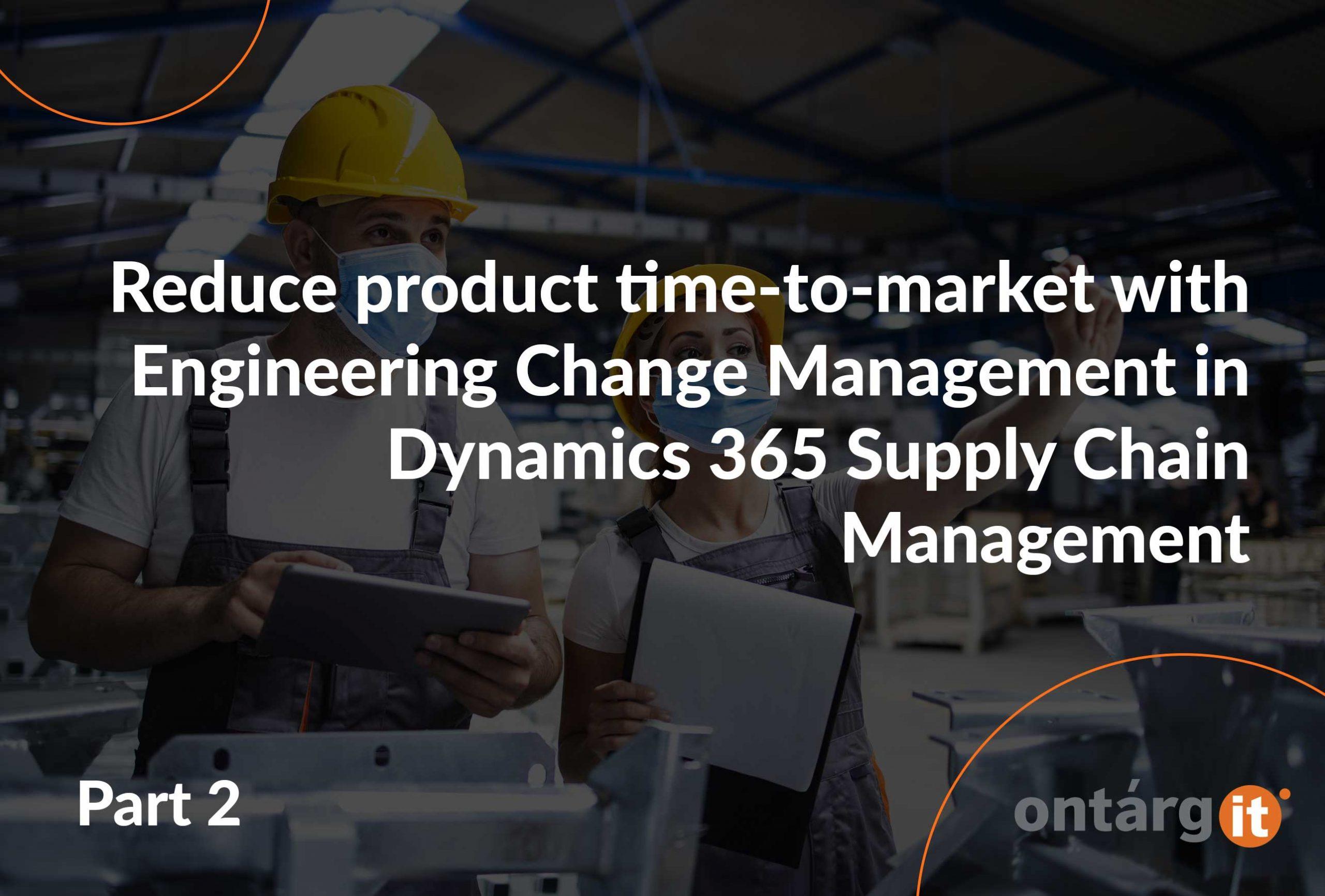 Product: Reduce product time-to-market with Engineering Change Management in D365 SCM: Part 2 • OntargIT