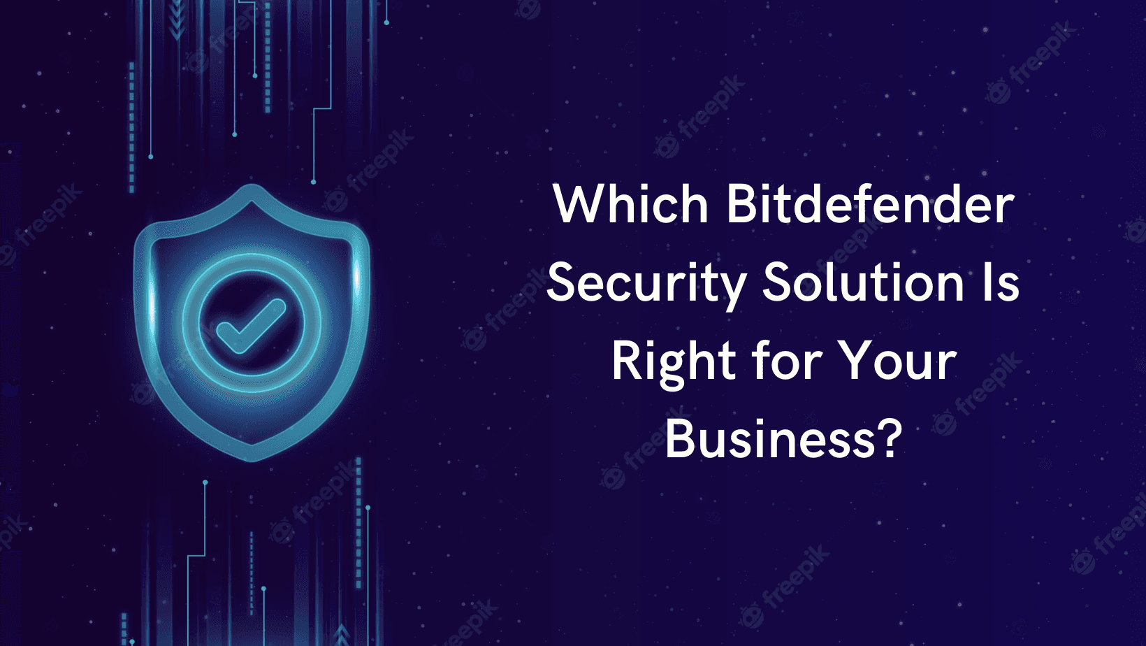 Product Which Bitdefender Security Solution Suits Your Business? image