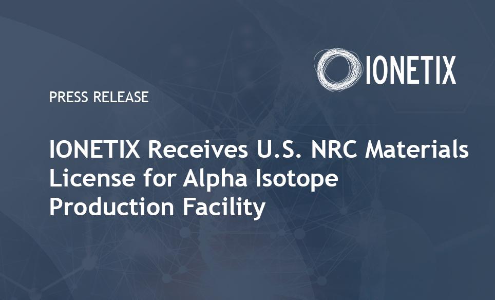 Product Ionetix Receives U.S. NRC Materials License for Alpha Isotope Production Facility - Ionetix image