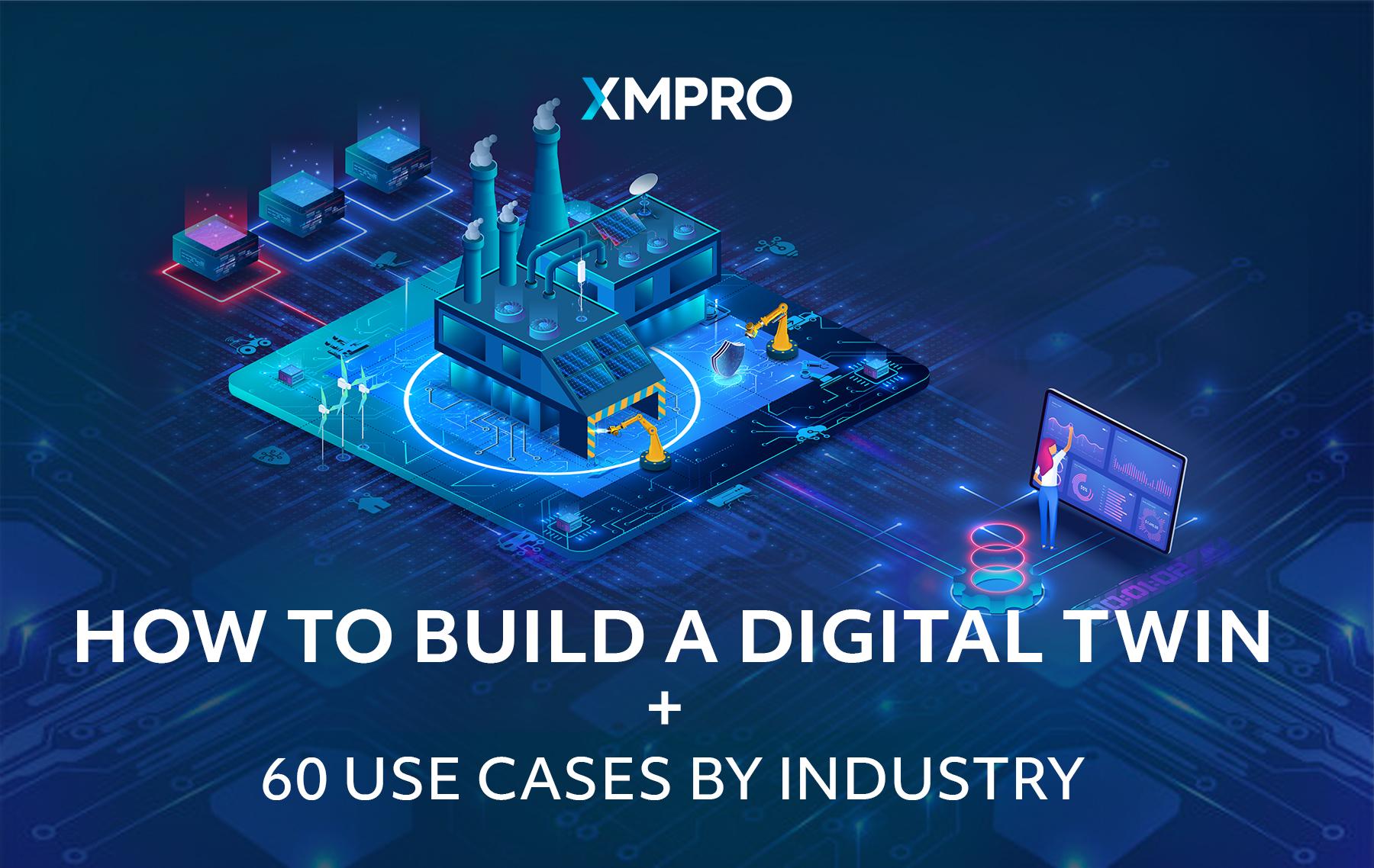 UseCase: How to Build a Digital Twin + 60 Use Cases By Industry - XMPRO