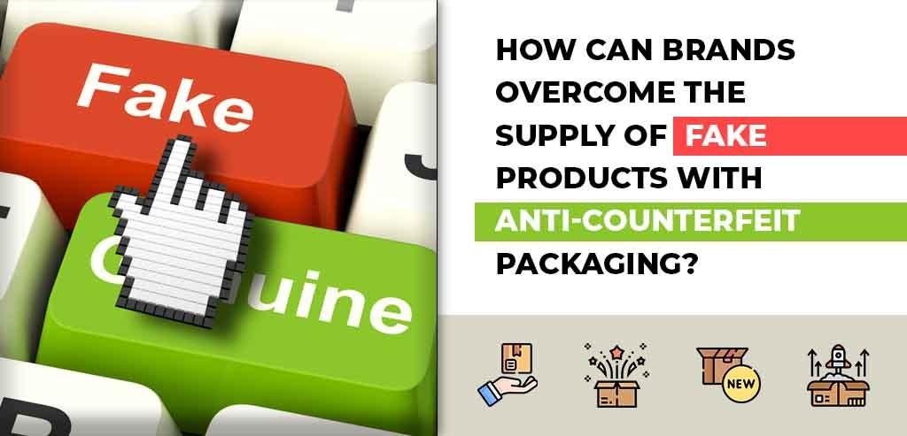 Overcoming The Supply Of Fake Products With Anti-Counterfeit Packaging