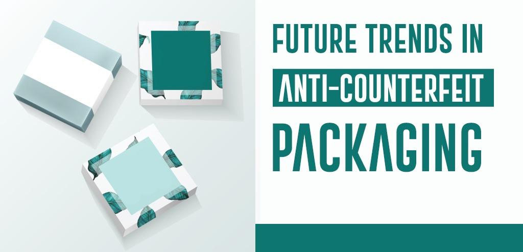 Future Trends In Anti-Counterfeit Packaging