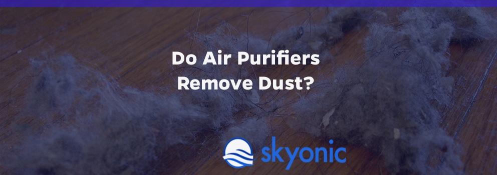 Do Air Purifiers Remove Dust? | Skyonic