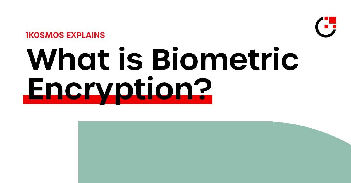 What is Biometric Encryption? - 1Kosmos