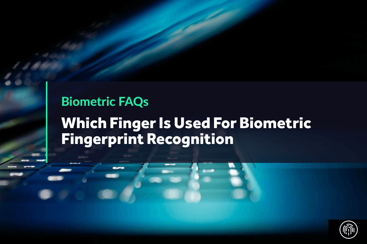 Which Finger Is Used For Biometric Fingerprint Recognition - July 2023 | Bio-Guard