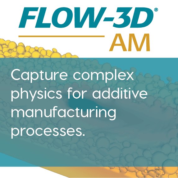 FLOW-3D AM - Additive Manufacturing Simulation Software