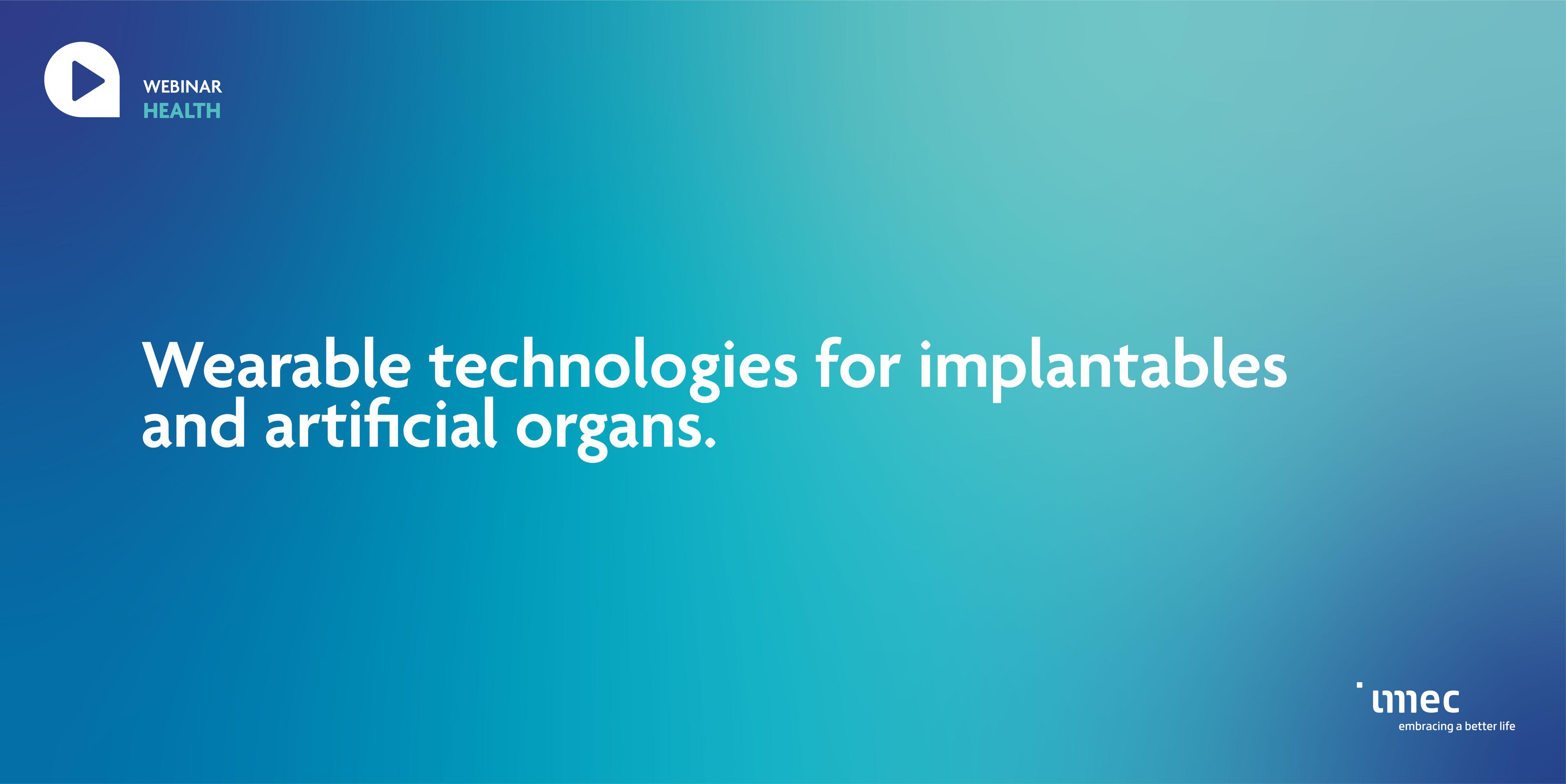 Webinar: wearables for implantables and artificial organs | imec
